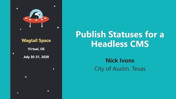 Publish Statuses for a Headless CMS – Nick Ivons @ Wagtail Space US 2020