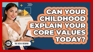 Can Your Childhood Explain Your Core Values Today? - The Gen X Rewind