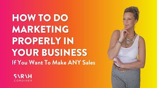 How To Do Marketing PROPERLY In Your Business If You Want To Make ANY Sales