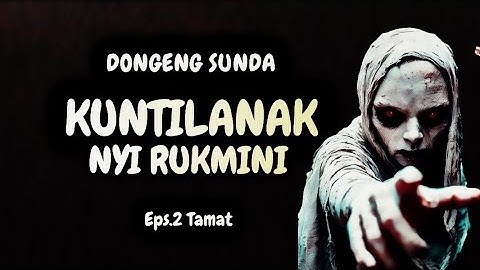 Kuntilanak Nyi Rukmini, Eps.2 Tamat - Dongeng Sunda @DongengMangAnggang