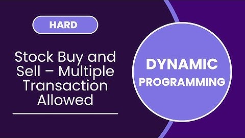 Stock Buy and Sell – Multiple Transaction Allowed | Dynamic Programming | MEDIUM
