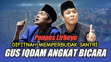 GUS IQDAM TERBARU #viral PONPES LIRBOYO DIFITNAH MEMPERBUDAK SANTRI, GUS IQDAM ANGKAT BICARA
