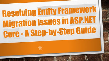 Resolving Entity Framework Migration Issues in ASP.NET Core - A Step-by-Step Guide