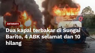 Dua kapal terbakar di Sungai Barito, 4 ABK selamat dan 10 hilang