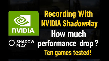Recording With NVIDIA Shadowplay - How much performance drop? Ten games tested !