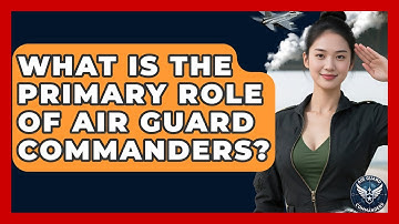 What Is the Primary Role of Air Guard Commanders? - Air Guard Commanders