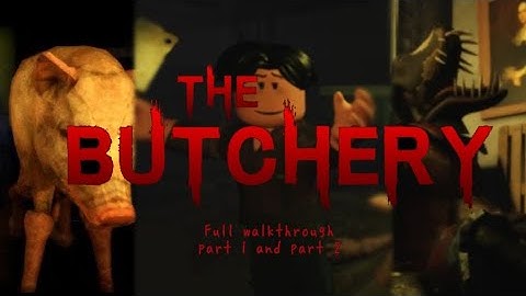 The Butchery | ROBLOX | part 1 and part 2 | full walkthrough |