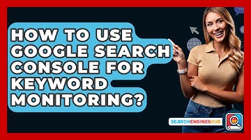 How To Use Google Search Console For Keyword Monitoring? - SearchEnginesHub.com