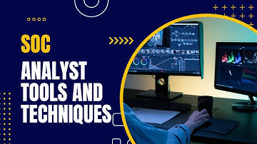 SOC Analyst Tools and Techniques