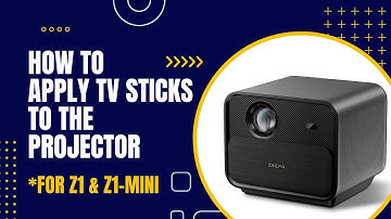 Tutorial - How to Apply TV Sticks to the ZEEMR Z1/Z1-min Pro Projector