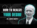 How to realize your desire  dr joseph murphy