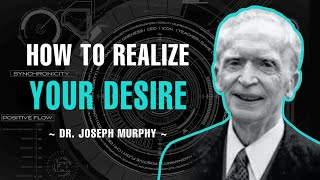 How To Realize Your Desire - Dr. Joseph Murphy