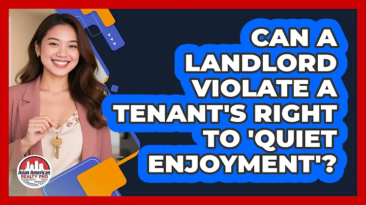 Can A Landlord Violate A Tenant's Right To 'quiet Enjoyment'? - Asian American Realty Pro