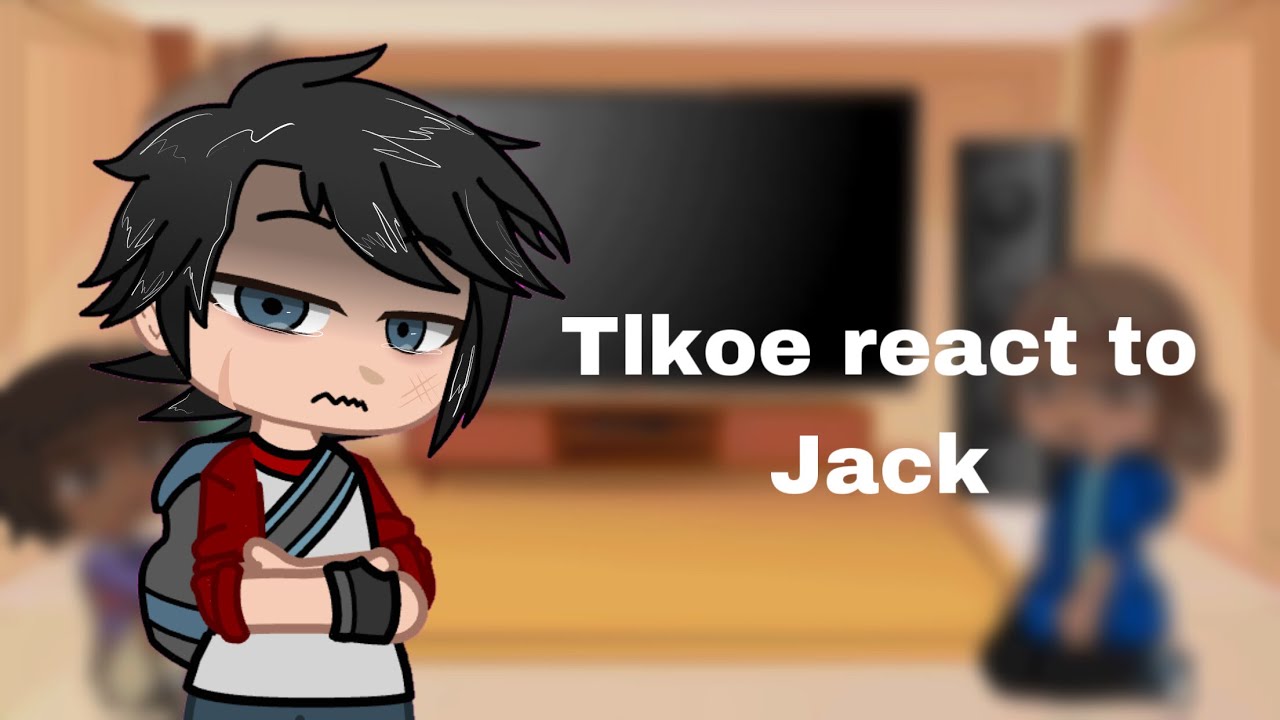 Tlkoe react to JackNO PART 2lazy