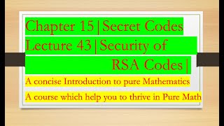 Intro to Pure Math: 43 |Security of RSA Codes |Chapter 15| Secret Codes.