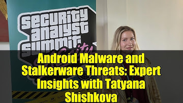 Android Malware and Stalkerware Threats: Expert Insights with Tatyana Shishkova