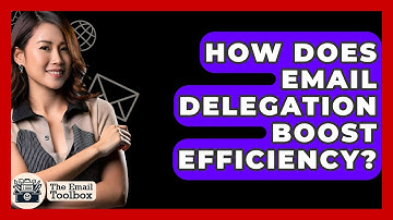 How Does Email Delegation Boost Efficiency? - TheEmailToolbox.com