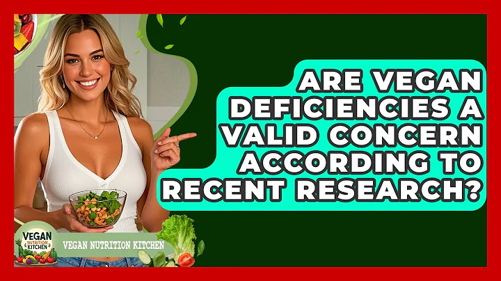 Are Vegan Deficiencies a Valid Concern According to Recent Research? | Vegan Nutrition Kitchen