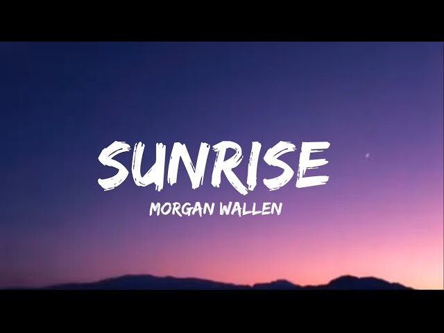 Morgan Wallen - Sunrise (lyrics) class=