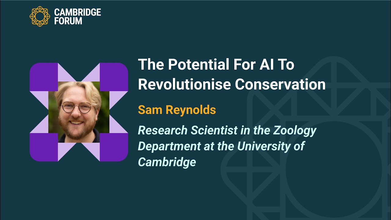 Sam Reynolds | The Potential for AI to Revolutionise Conservation | Cambridge Forum 2025