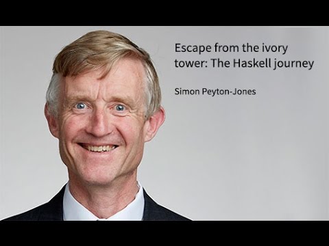Simon Peyton-Jones: Escape from the ivory tower: the Haskell journey