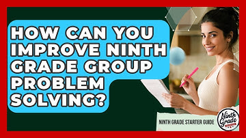 How Can You Improve Ninth Grade Group Problem Solving? - Ninth Grade Starter Guide
