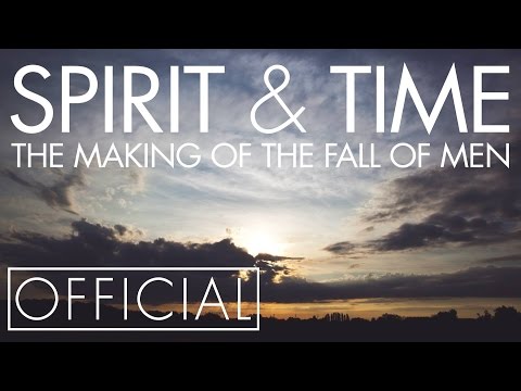 SPIRIT & TIME: Making The Fall of Men [OFFICIAL]