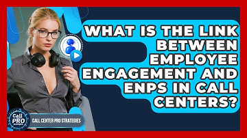 What Is The Link Between Employee Engagement And eNPS In Call Centers? - Call Center Pro Strategies