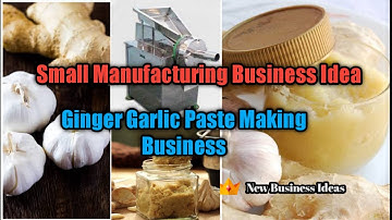 Ginger Garlic Paste Manufacturing Business | Small Business ideas