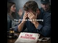 Most men don’t see this part coming. Until it’s already happening. False allegations.