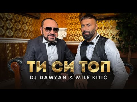 DJ DAMYAN x MILE KITIC - ТИ СИ ТОП