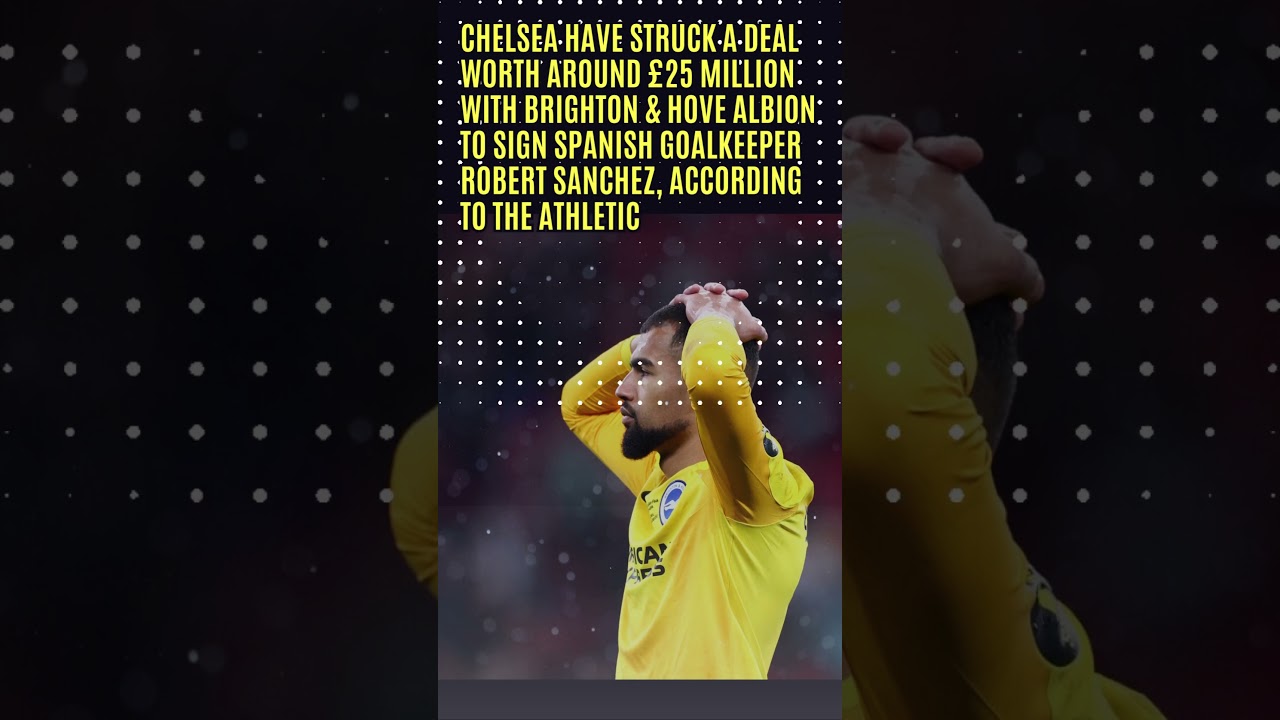 Chelsea to sign Brighton keeper Robert Sanchez