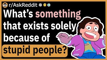 What exists solely because of stupid people?