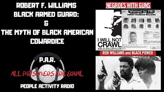 Robert F.  Williams: Black Armed Guard & The Myth Of Black American Cowardice