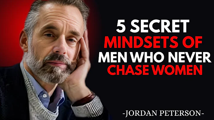 5 Secret Mindsets of Men Who Never Chase Women" | JORDAN PETERSON MOTIVATIONAL SPEECH
