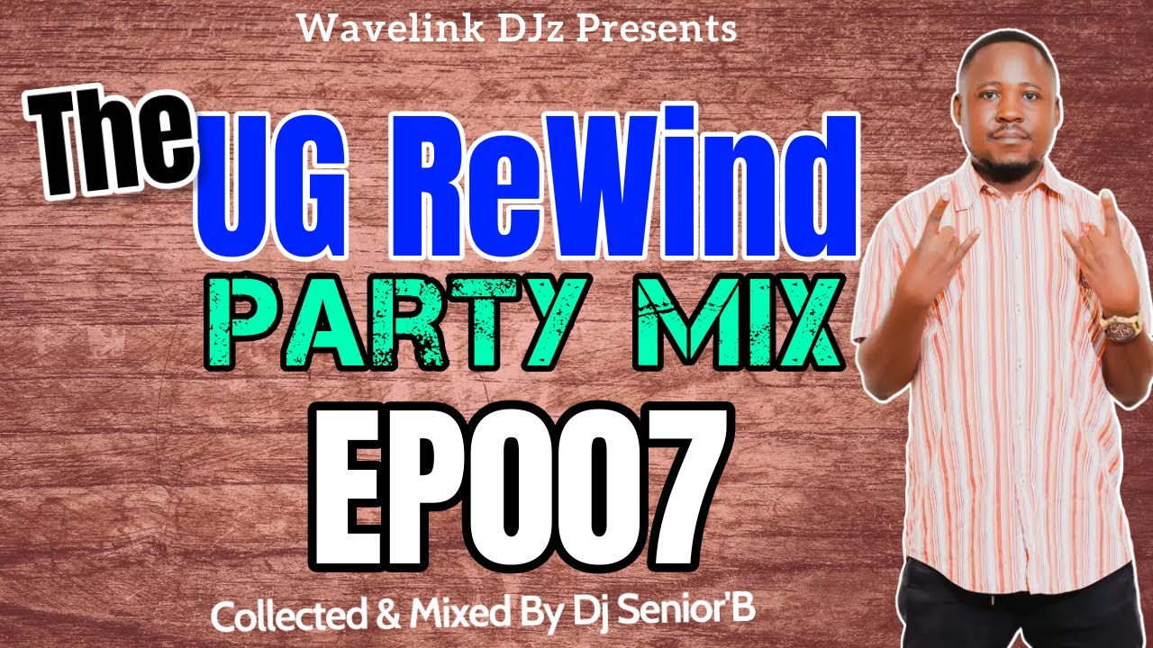The UG ReWind Party Mix EP007 - Dj Senior'B [Ekikadde, Old Is Gold Ugandan]