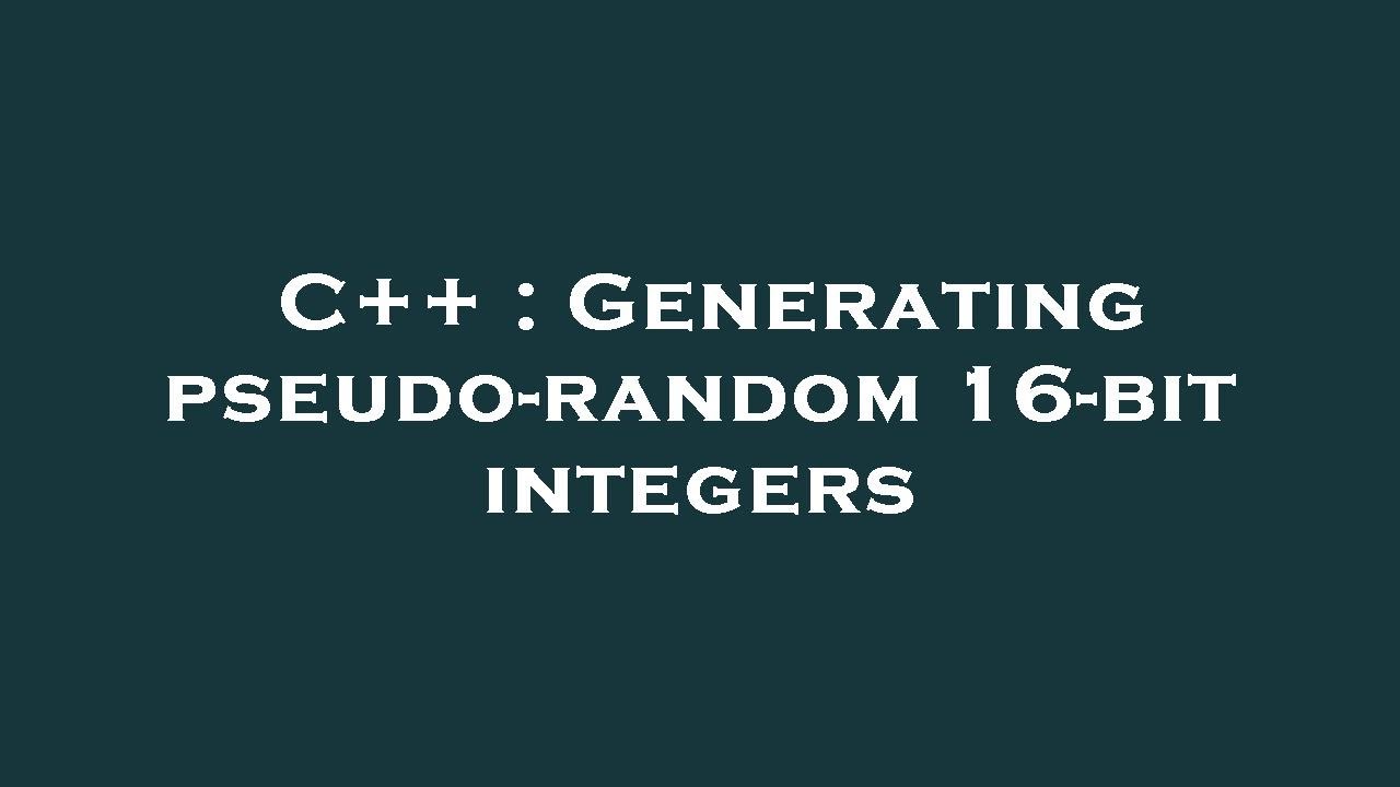 C++ : Generating pseudo-random 16-bit integers - YouTube