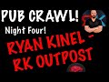 Pub crawl with ryan kinel  rk outpost