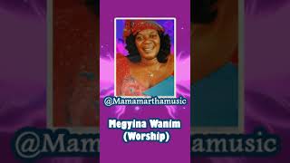 Mama Martha Megyina Wanim Worship #gospel#gospelmusic #trendingsong #mamamarthamusic