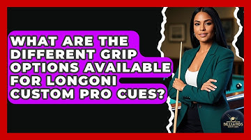 What Are The Different Grip Options Available For Longoni Custom Pro Cues? - Billiards Hustlers