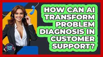 How Can AI Transform Problem Diagnosis In Customer Support? - Customer Support Coach