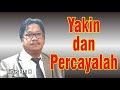 YAKIN DAN PERCAYALAH