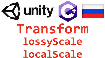 Unity C#. Transform lossyScale localScale. Справочник. Мусин Михаил.