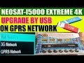 NEOSAT-I5000 EXTREME 4K NEW SOFTWARE UPGRADE BY USB ON GPRS NETWORK  PROOF VIDEO 2019 BY SABIR-ALI