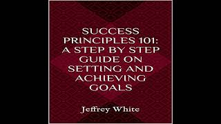 Audiobook: Success Principles 101: A Step-by-Step Guide on Setting and Achieving Yo... - Jeffrey ...