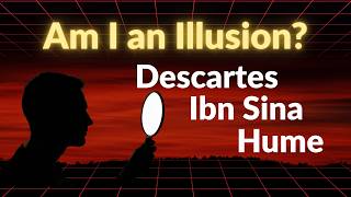 Am I an illusion? | Descartes vs Ibn Sina vs Hume