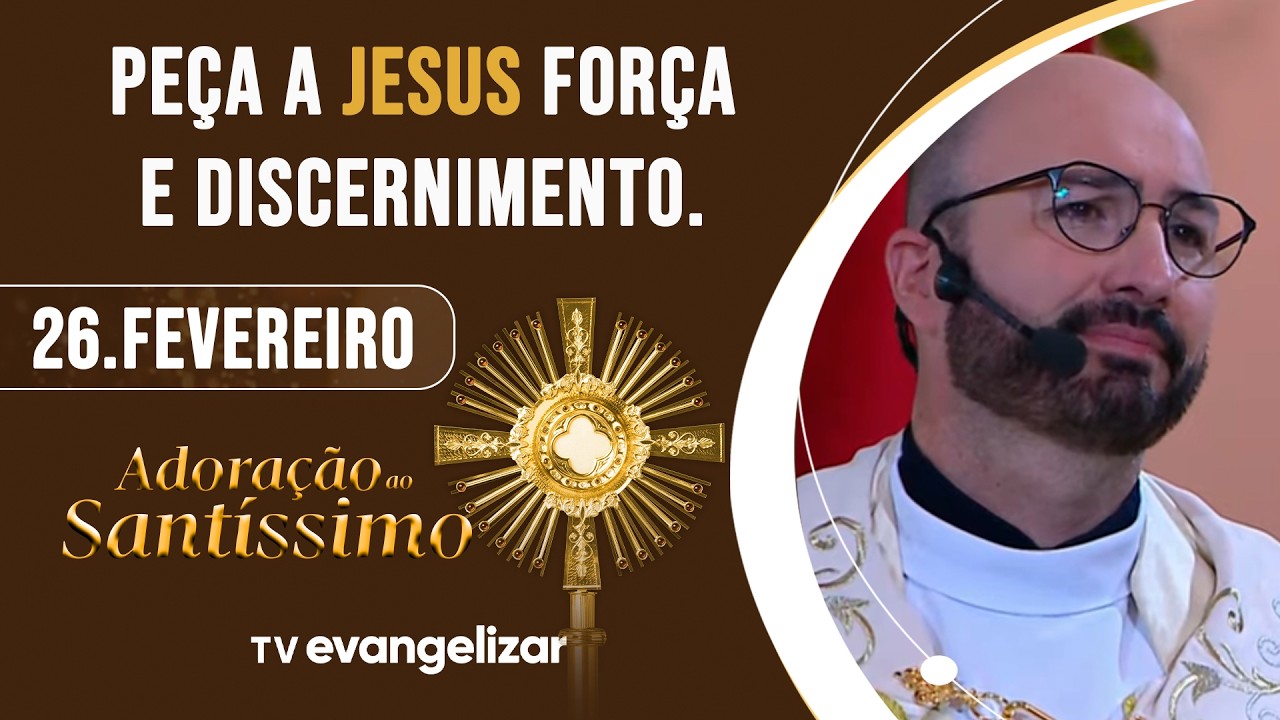 Peça a Jesus força e discernimento | Adoração ao Santíssimo com Pe. Jorge Fortunato | 26/02/26
