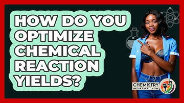 How Do You Optimize Chemical Reaction Yields? - Chemistry For Everyone