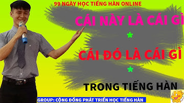 Cái này là cái gì, cái đó là cái gì trong tiếng Hàn - 99 Ngày học tiếng Hàn online - Ngày 13