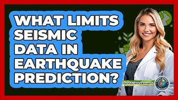 What Limits Seismic Data In Earthquake Prediction? - Earth Science Answers